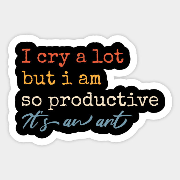 I Cry A Lot But I Am So Productive Sticker by Point Shop